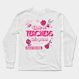 Come On Teachers Let's Go Teach Pink Long Sleeve T-Shirt